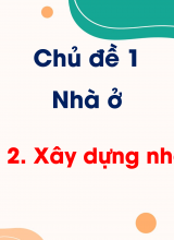 Chủ đề 1 - Bài 2 Xây dựng nhà ở